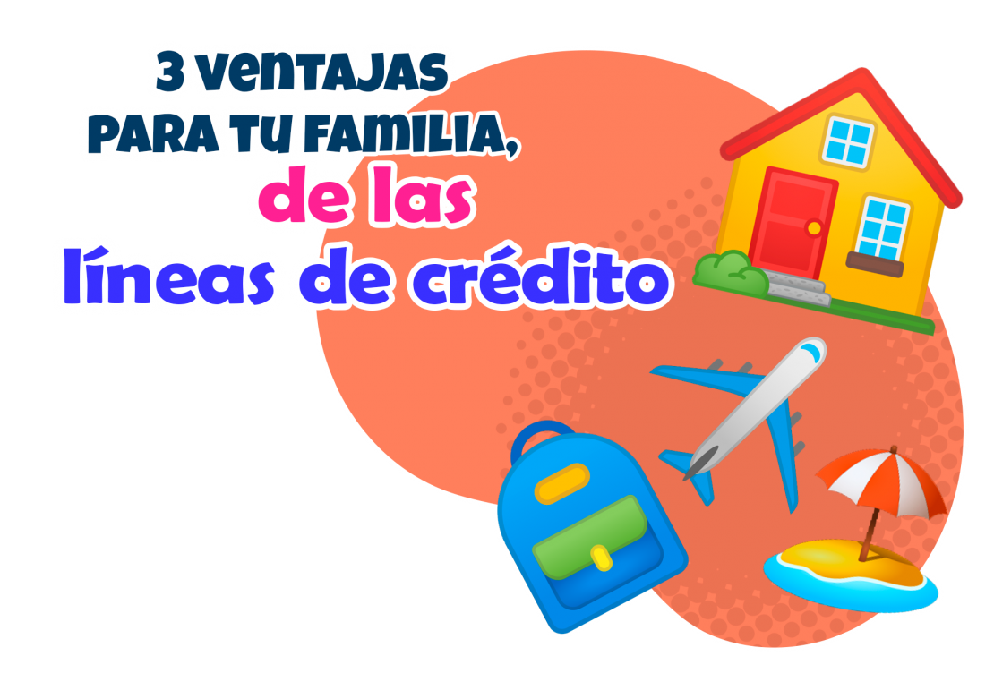 3 Ventajas Para Tu Familia De Las Líneas De Crédito Cooperandoando 6328